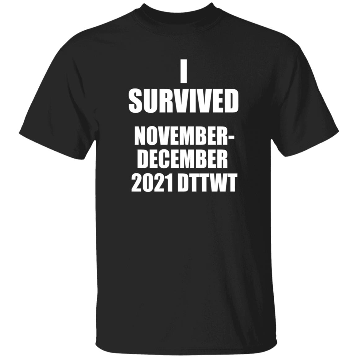 I Survived November December 2021 Dttwt Shirt Hoodie Sweatshirt - Teechipus