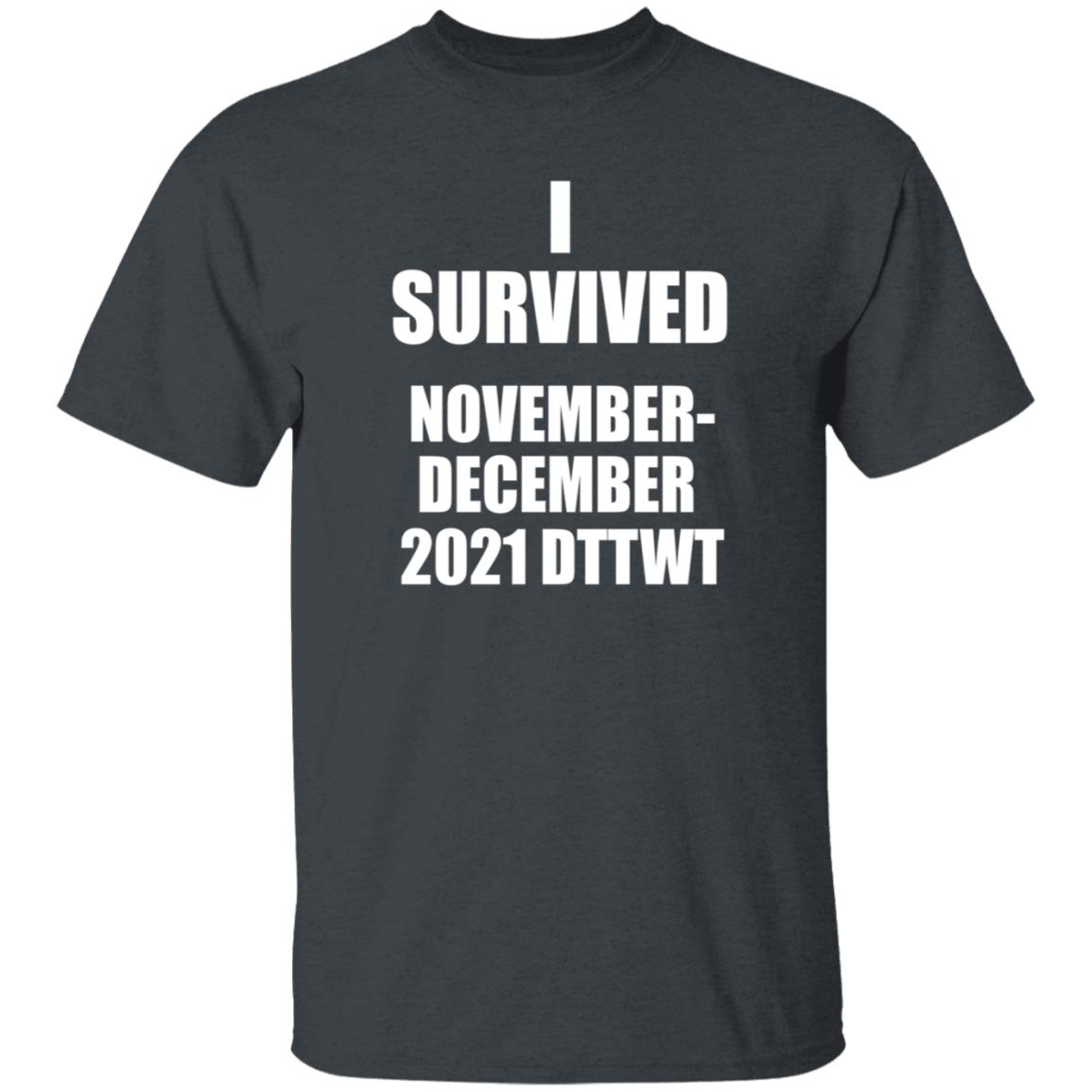 I Survived November December 2021 Dttwt Shirt Hoodie Sweatshirt - Teechipus