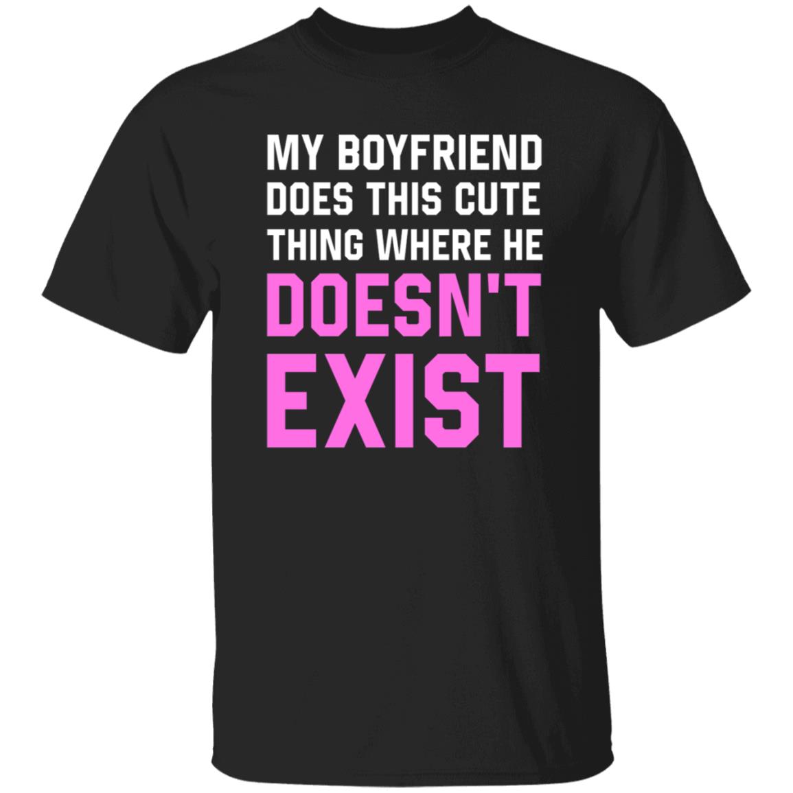 My Boyfriend Does This Cute Thing Where He Doesn't Exist Sweatshirt - Teechipus