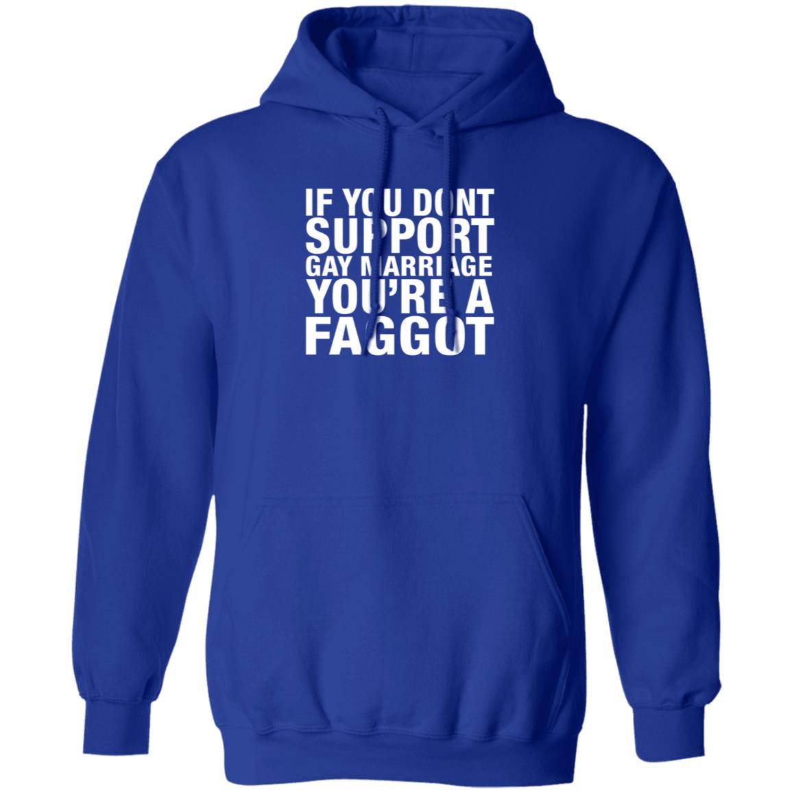 If You Dont Support Gay Marriage You're A Faggot Shirt Hoodie Sweathsirt - Teechipus