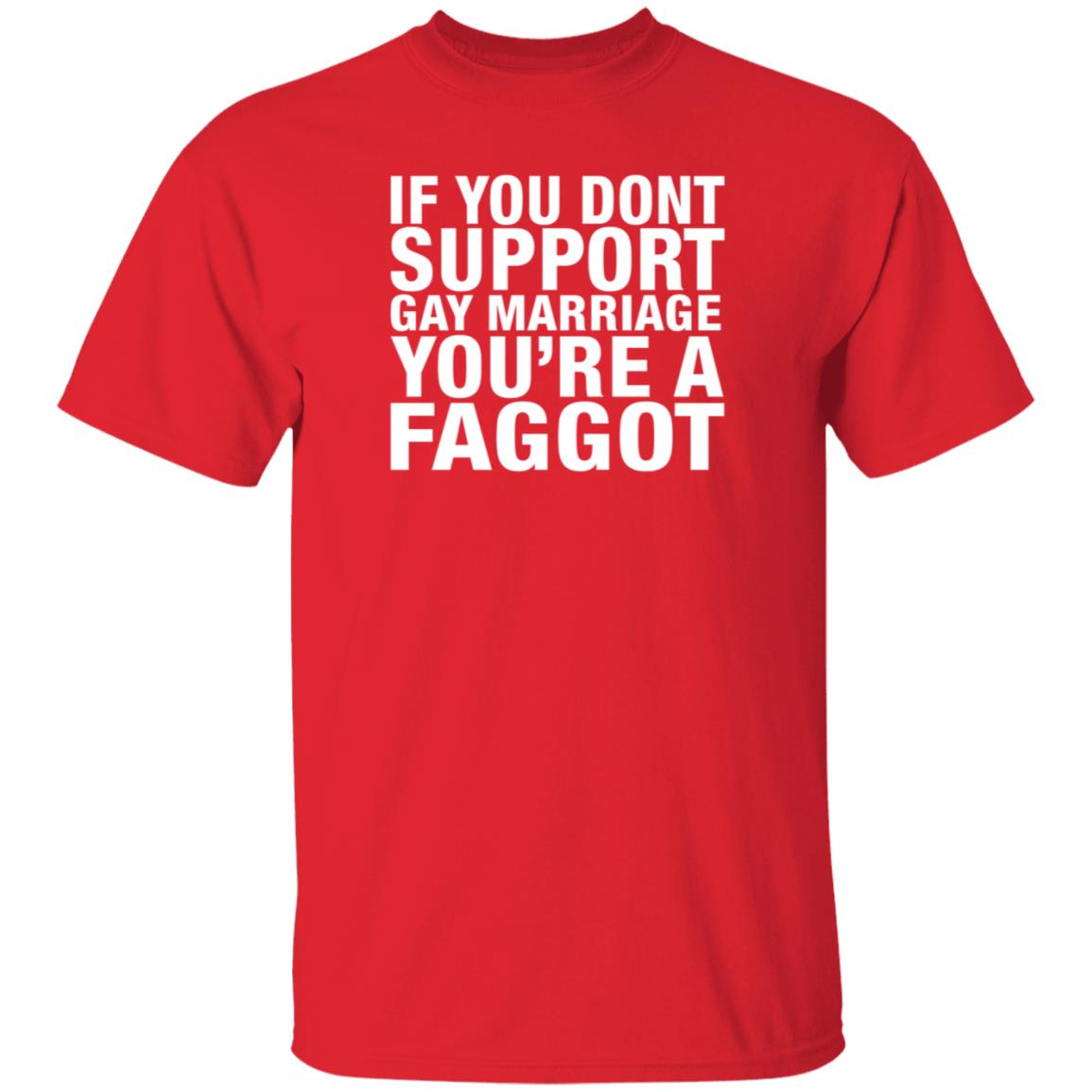 If You Dont Support Gay Marriage You're A Faggot Shirt Hoodie Sweathsirt - Teechipus