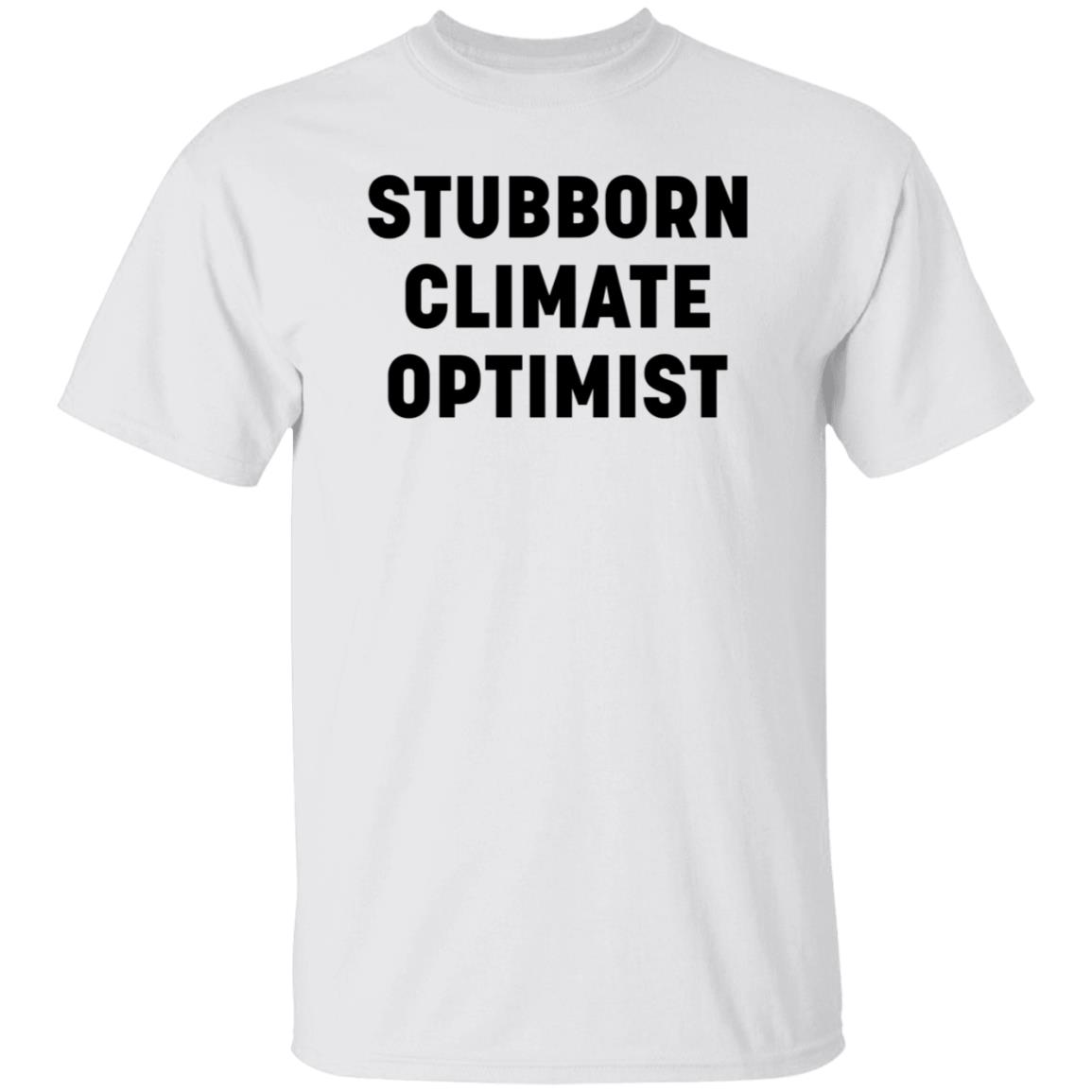 Stubborn Climate Optimist Shirt Catherine Mckenna Stubborn Climate Optimist Shirt - Teechipus