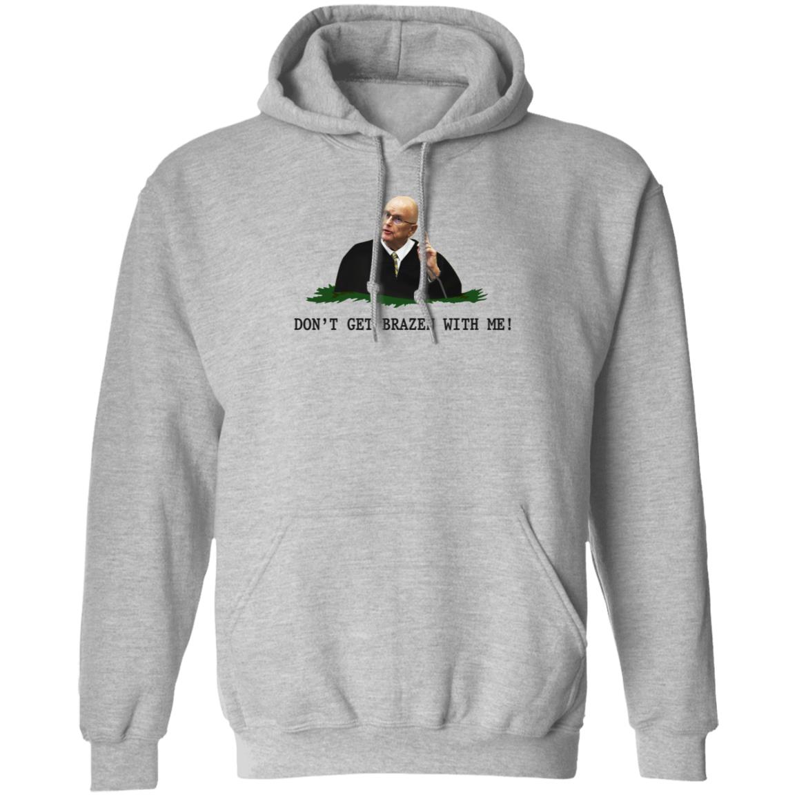 Don't Get Brazen With Me Shirt Rittenhouse Judge Bruce Schroeder - Teechipus