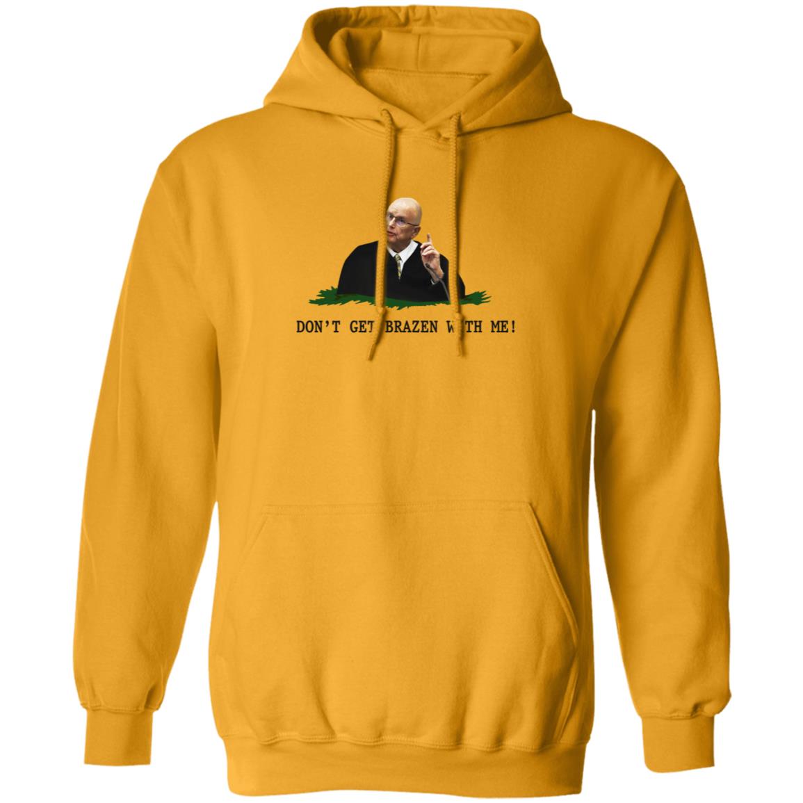 Don't Get Brazen With Me Shirt Rittenhouse Judge Bruce Schroeder - Teechipus