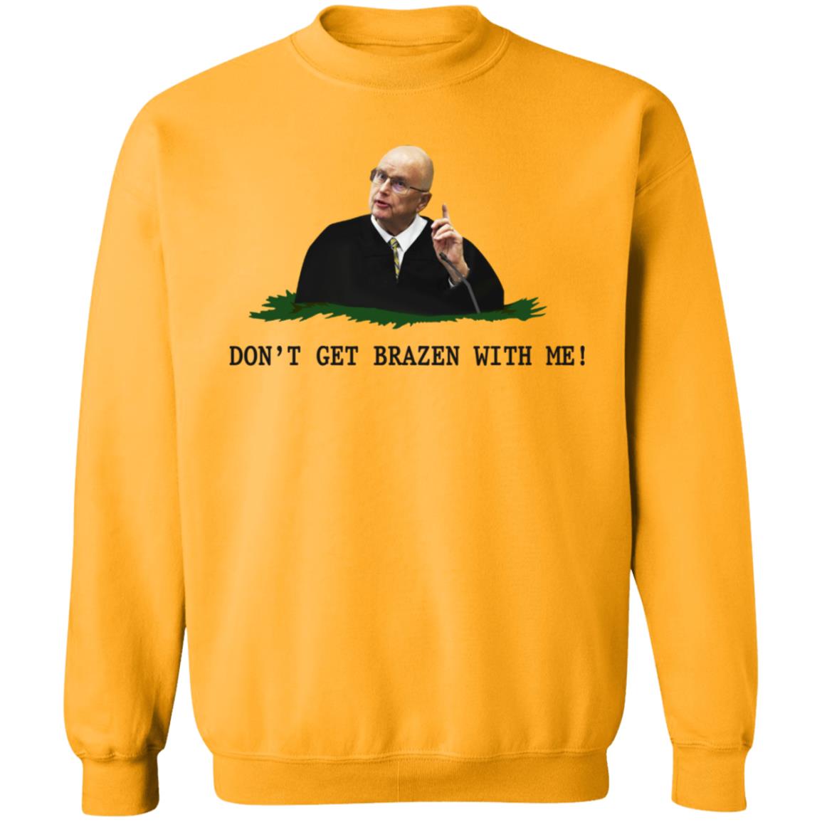 Don't Get Brazen With Me Shirt Rittenhouse Judge Bruce Schroeder - Teechipus