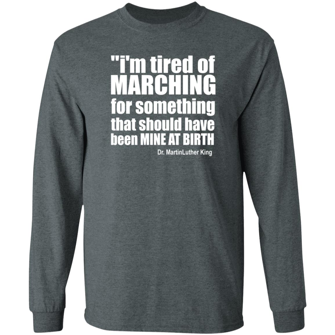 I'm Tired Of Marching For Something That Should Have Been Mine At Birth Shirt Hoodie Sweatshirt Talbertswan - Teechipus