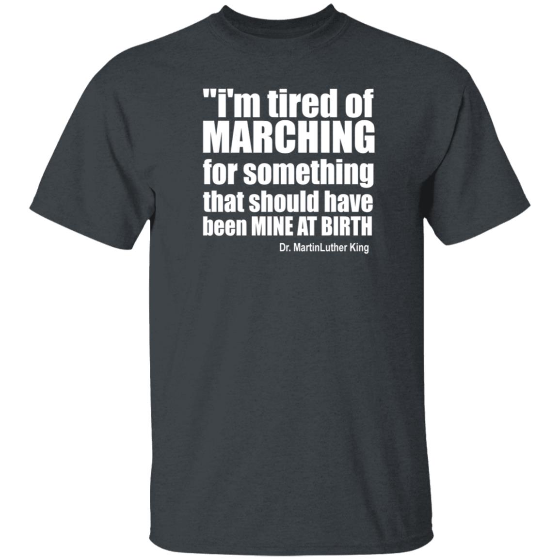 I'm Tired Of Marching For Something That Should Have Been Mine At Birth Shirt Hoodie Sweatshirt Talbertswan - Teechipus