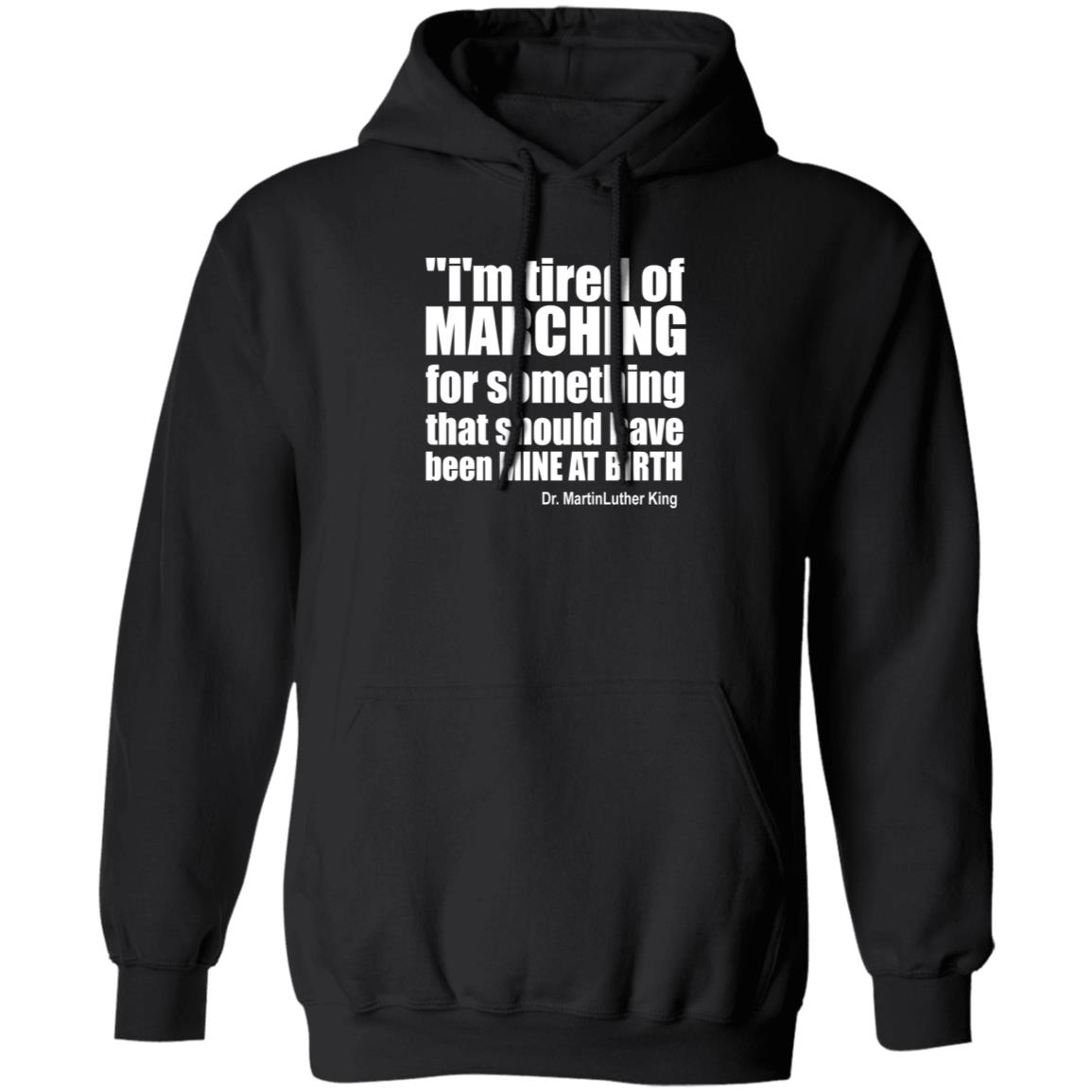 I'm Tired Of Marching For Something That Should Have Been Mine At Birth Shirt Hoodie Sweatshirt Talbertswan - Teechipus