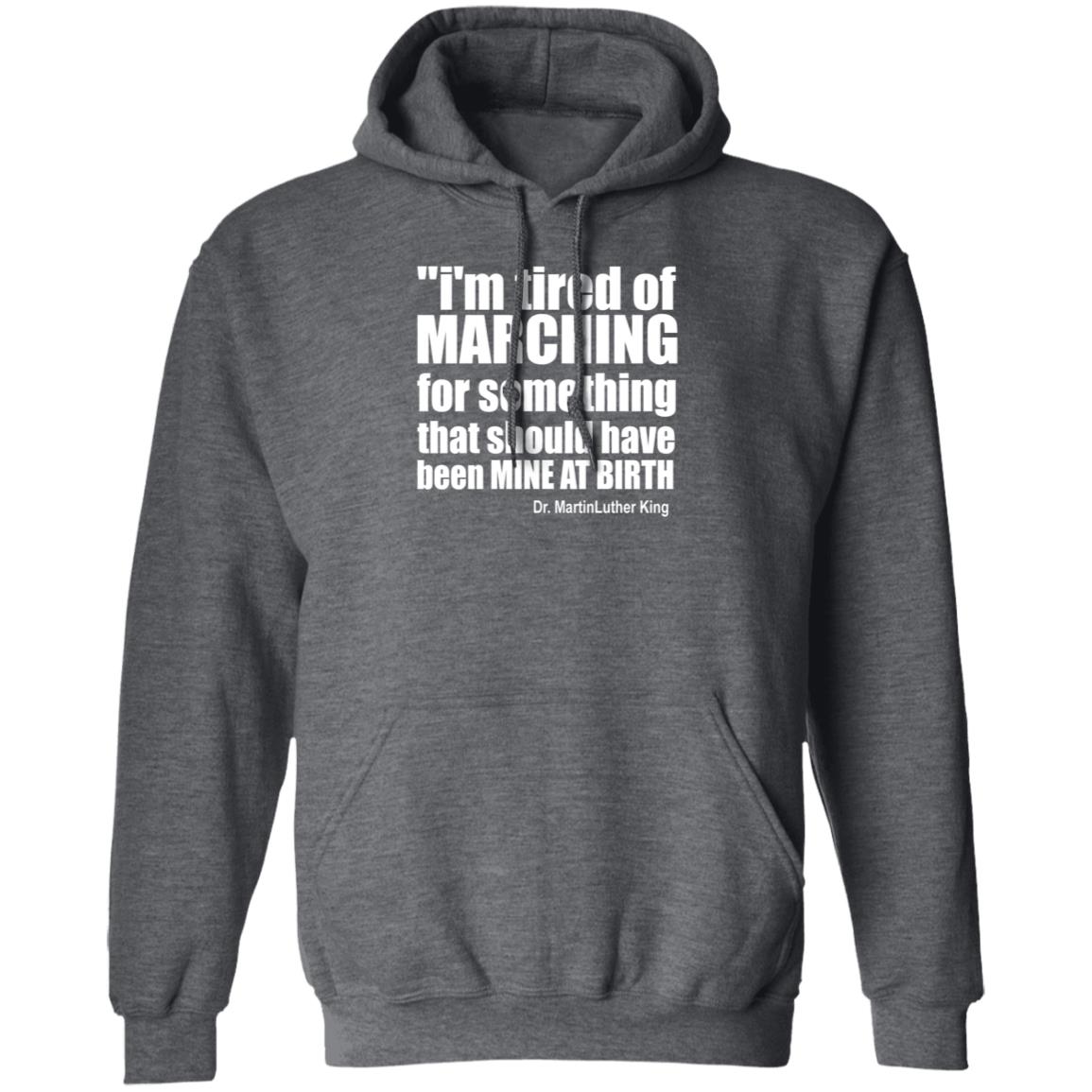 I'm Tired Of Marching For Something That Should Have Been Mine At Birth Shirt Hoodie Sweatshirt Talbertswan - Teechipus