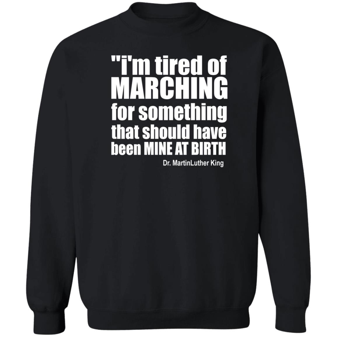 I'm Tired Of Marching For Something That Should Have Been Mine At Birth Shirt Hoodie Sweatshirt Talbertswan - Teechipus