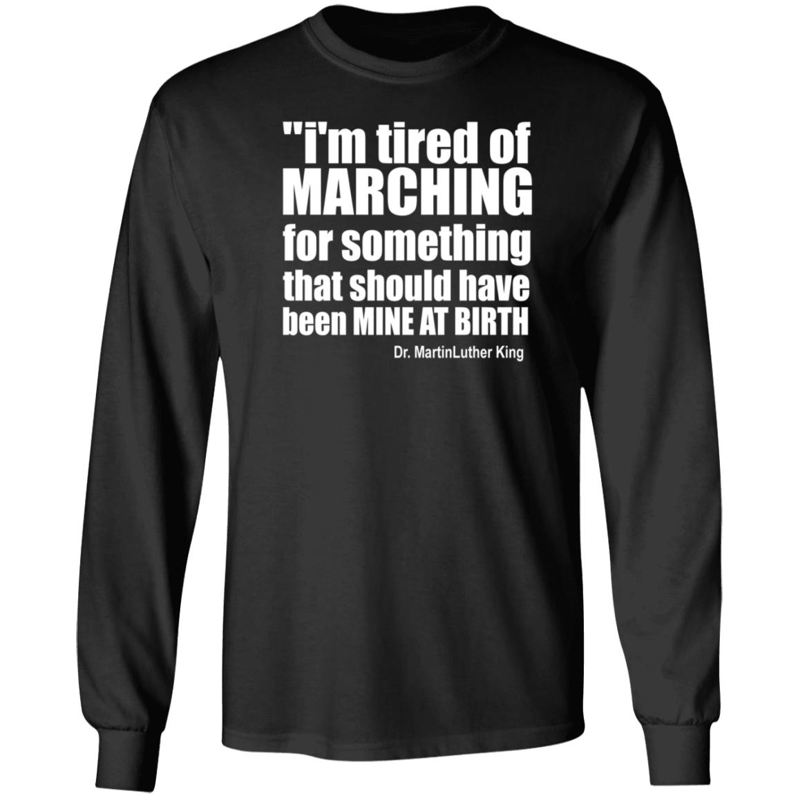 I'm Tired Of Marching For Something That Should Have Been Mine At Birth Shirt Hoodie Sweatshirt Talbertswan - Teechipus