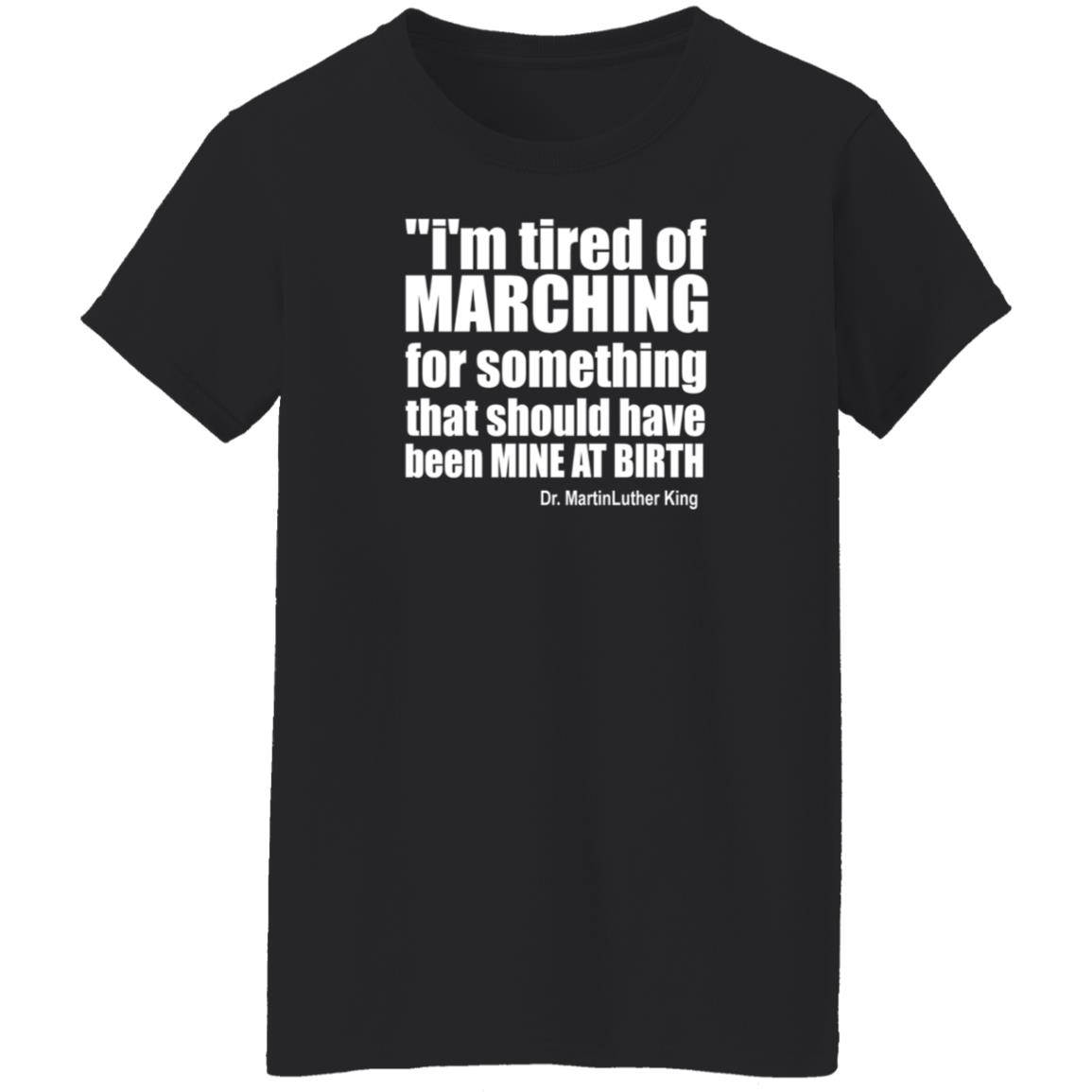 I'm Tired Of Marching For Something That Should Have Been Mine At Birth Shirt Hoodie Sweatshirt Talbertswan - Teechipus