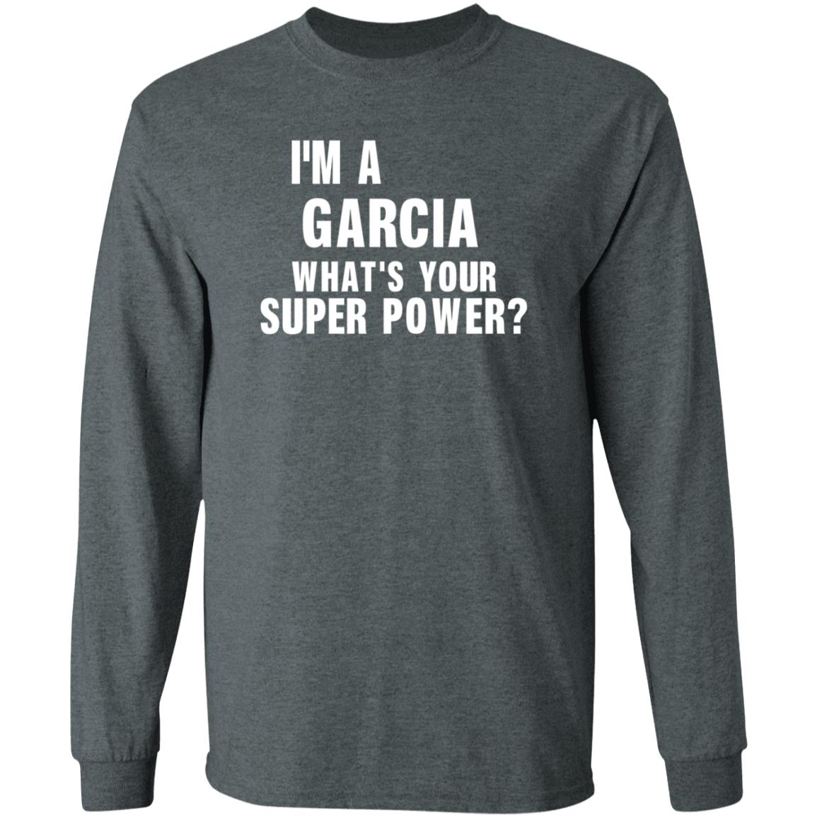 I'm A Garcia What's Your Super Power Shirt Hoodie Sweatshirt - Teechipus