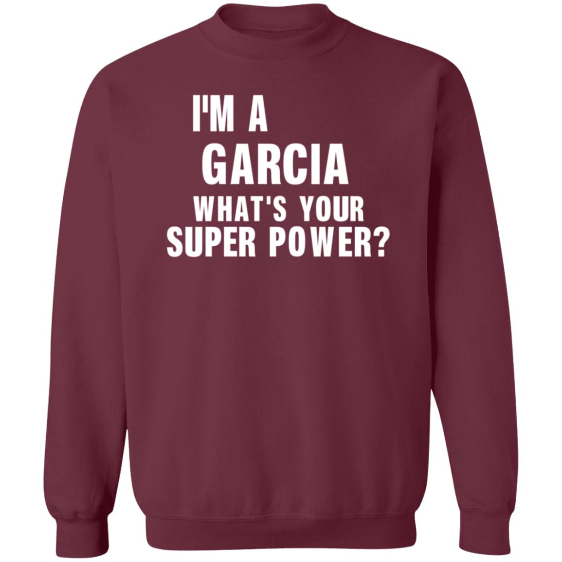 I'm A Garcia What's Your Super Power Shirt Hoodie Sweatshirt - Teechipus