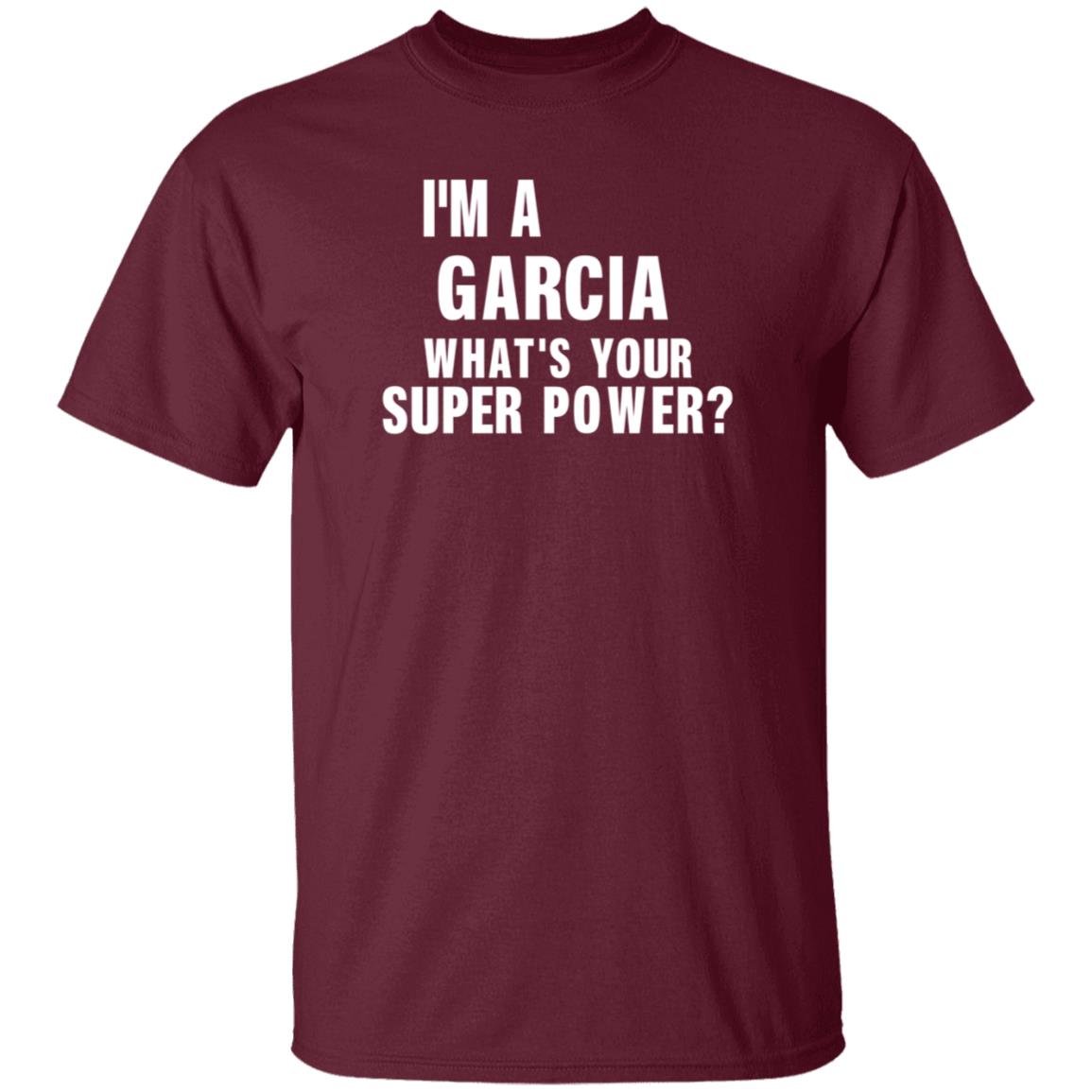 I'm A Garcia What's Your Super Power Shirt Hoodie Sweatshirt - Teechipus
