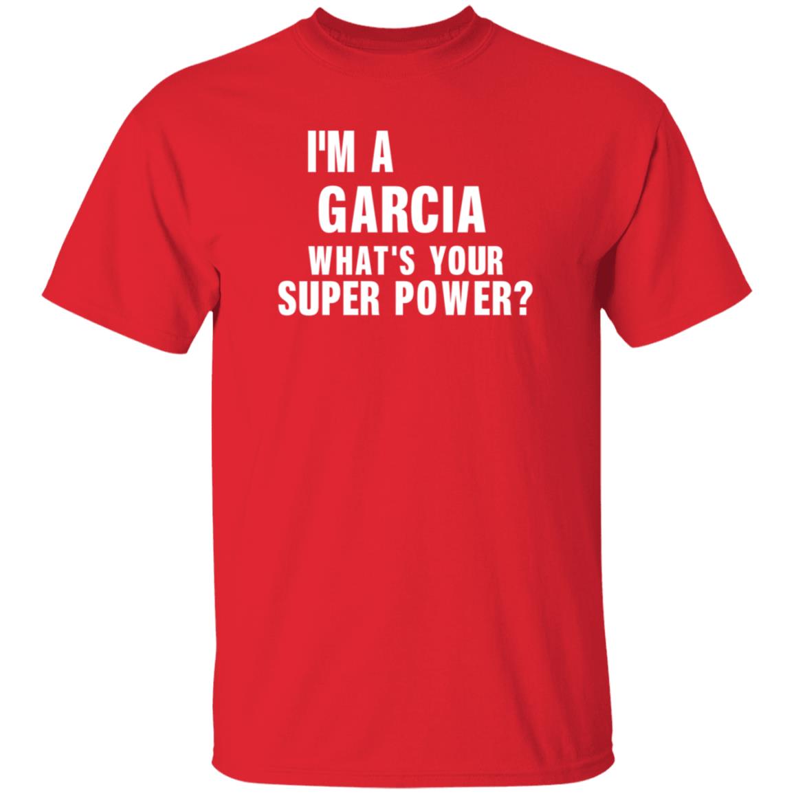 I'm A Garcia What's Your Super Power Shirt Hoodie Sweatshirt - Teechipus