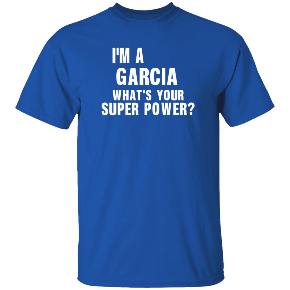 I'm A Garcia What's Your Super Power Shirt Hoodie Sweatshirt - Teechipus