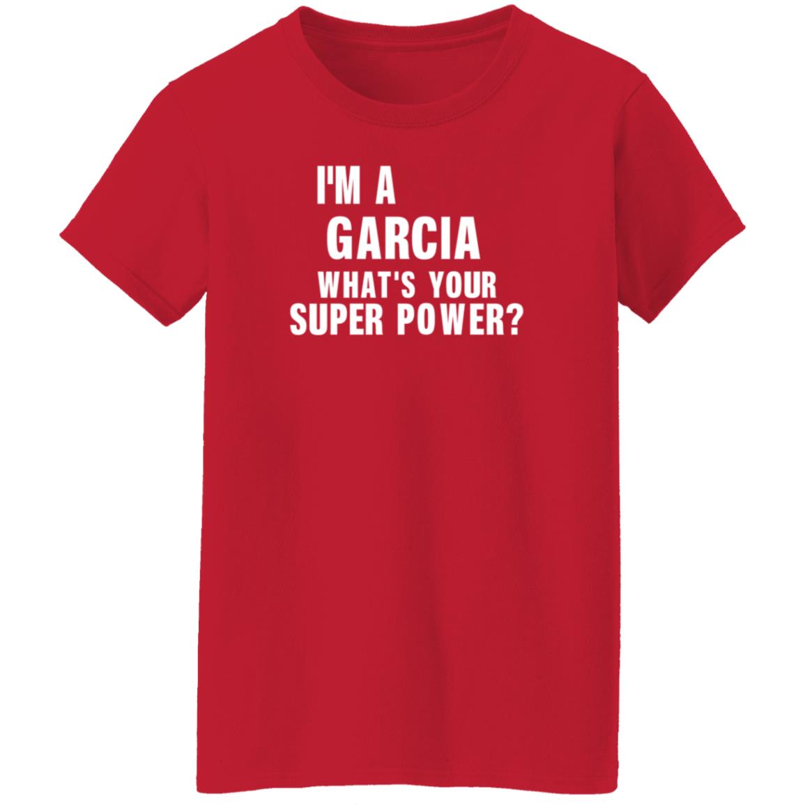 I'm A Garcia What's Your Super Power Shirt Hoodie Sweatshirt - Teechipus