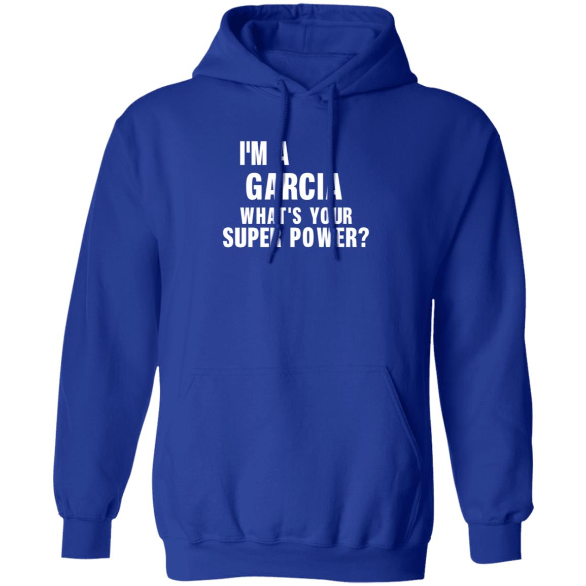 I'm A Garcia What's Your Super Power Shirt Hoodie Sweatshirt - Teechipus