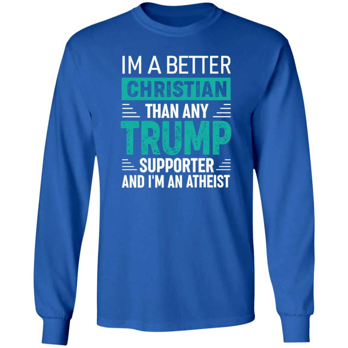 Im A Better Christian Than Any Trump Shirt Rb Im A Better Christian Than Any Trump Shirt Hoodie Sweatshirt - Teechipus