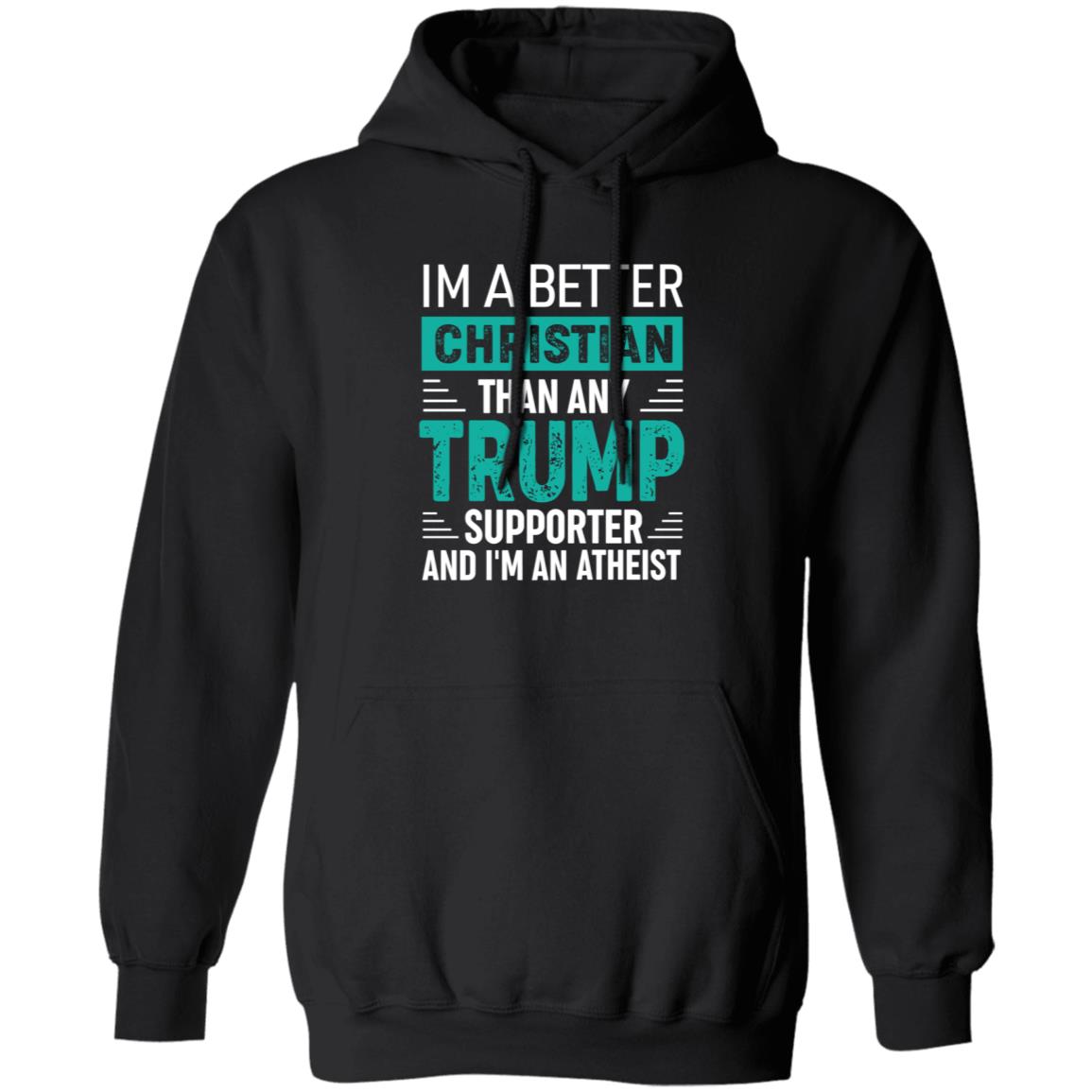 Im A Better Christian Than Any Trump Shirt Rb Im A Better Christian Than Any Trump Shirt Hoodie Sweatshirt - Teechipus