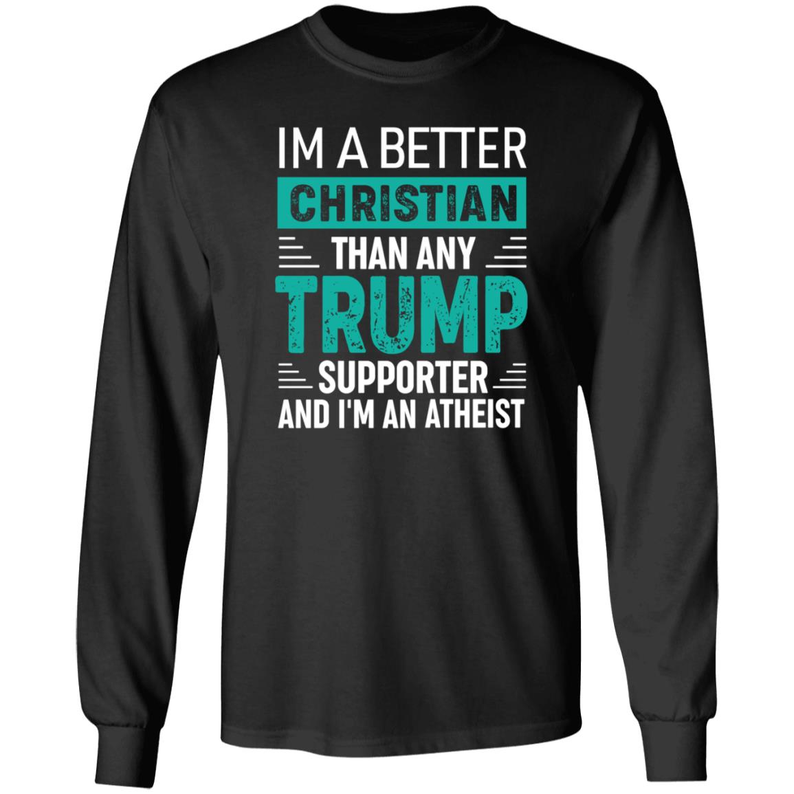 Im A Better Christian Than Any Trump Shirt Rb Im A Better Christian Than Any Trump Shirt Hoodie Sweatshirt - Teechipus