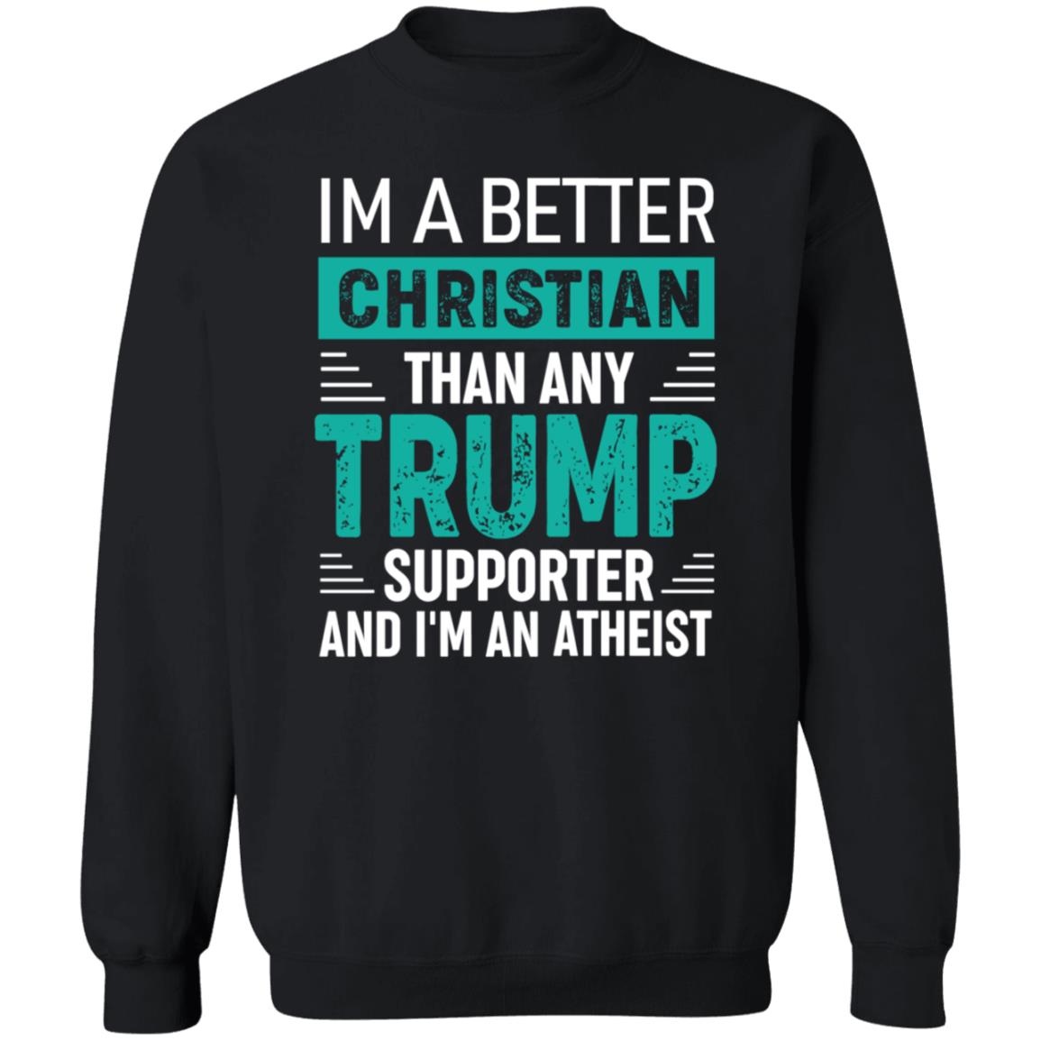 Im A Better Christian Than Any Trump Shirt Rb Im A Better Christian Than Any Trump Shirt Hoodie Sweatshirt - Teechipus