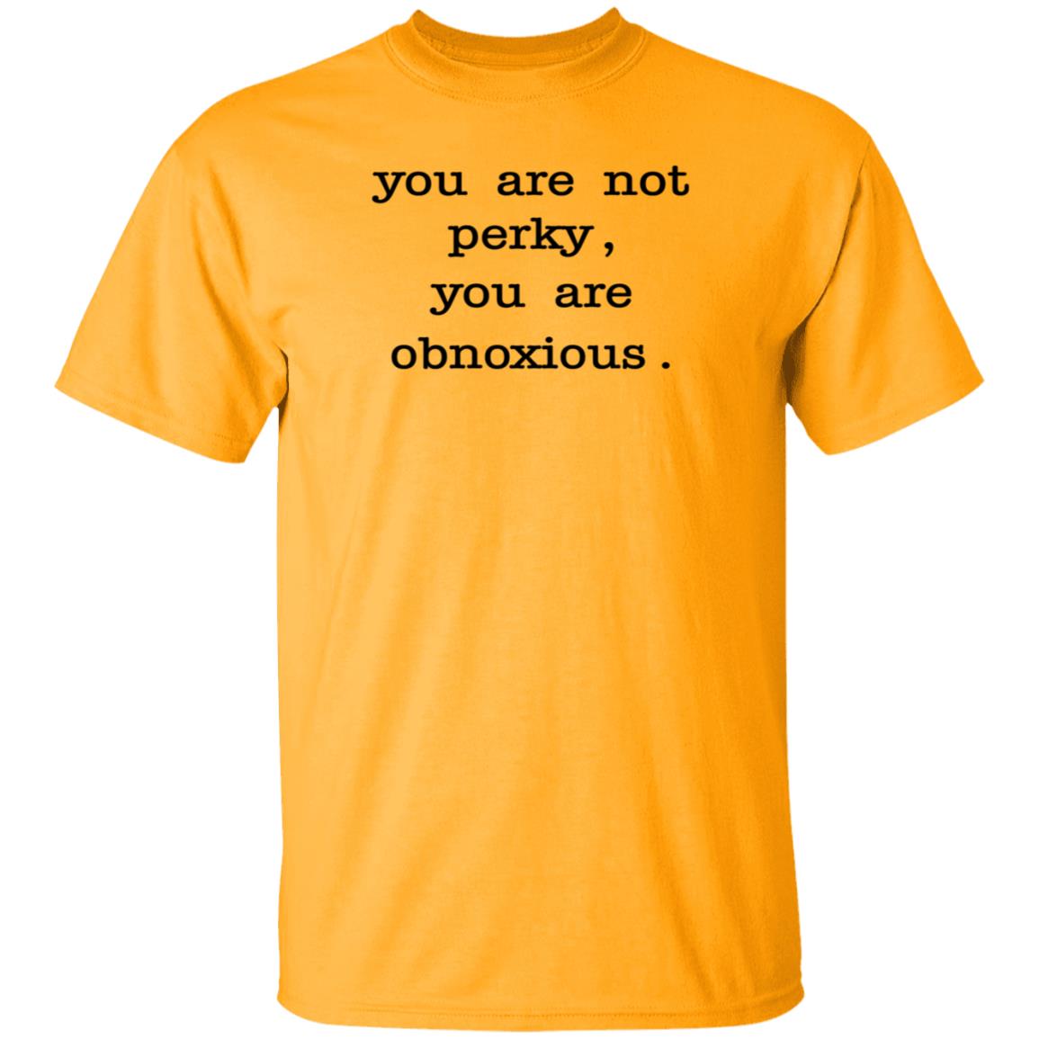 You Are Not Perky You Are Obnoxious Shirt Hoodie Sweatshirt Jim Cramer - Teechipus