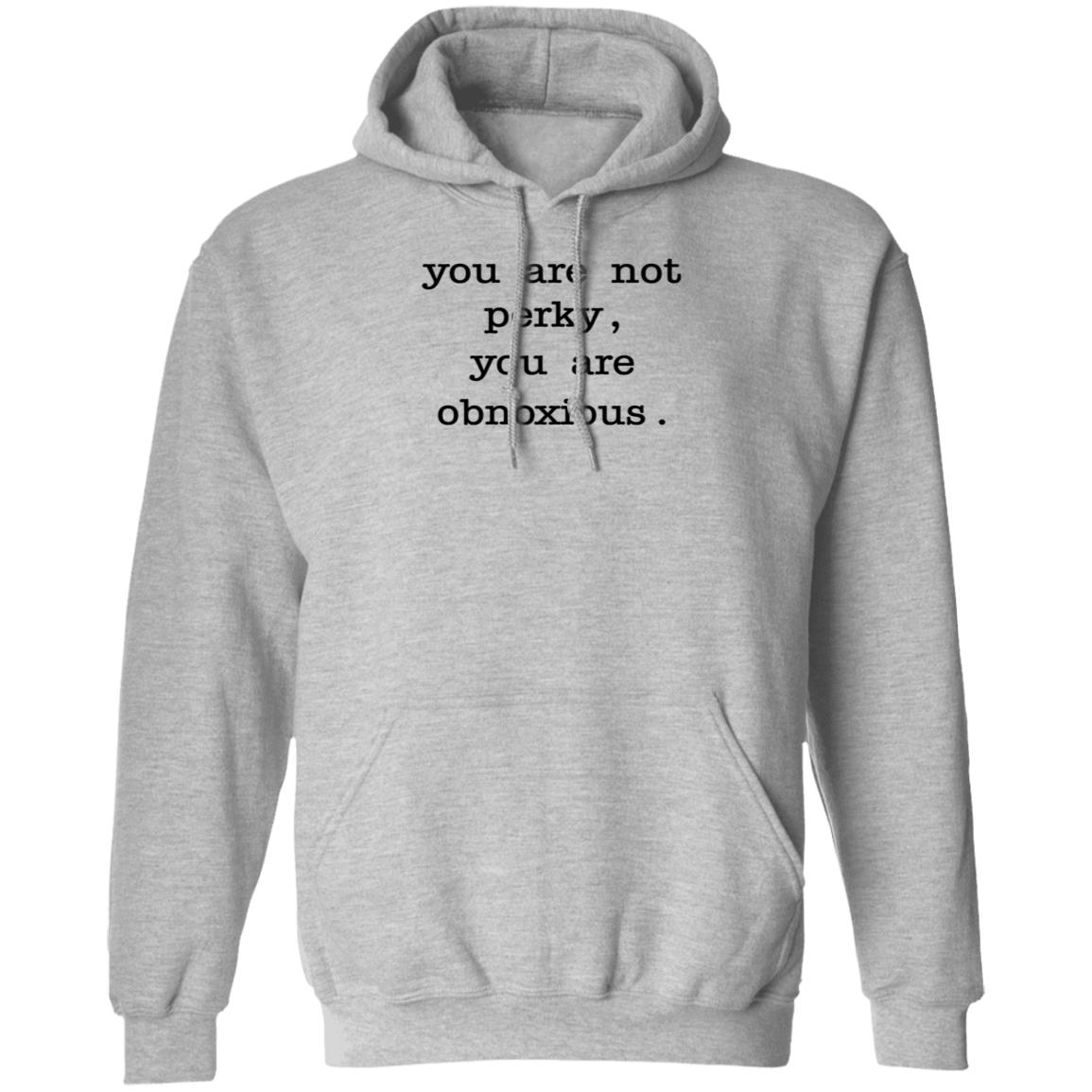 You Are Not Perky You Are Obnoxious Shirt Hoodie Sweatshirt Jim Cramer - Teechipus