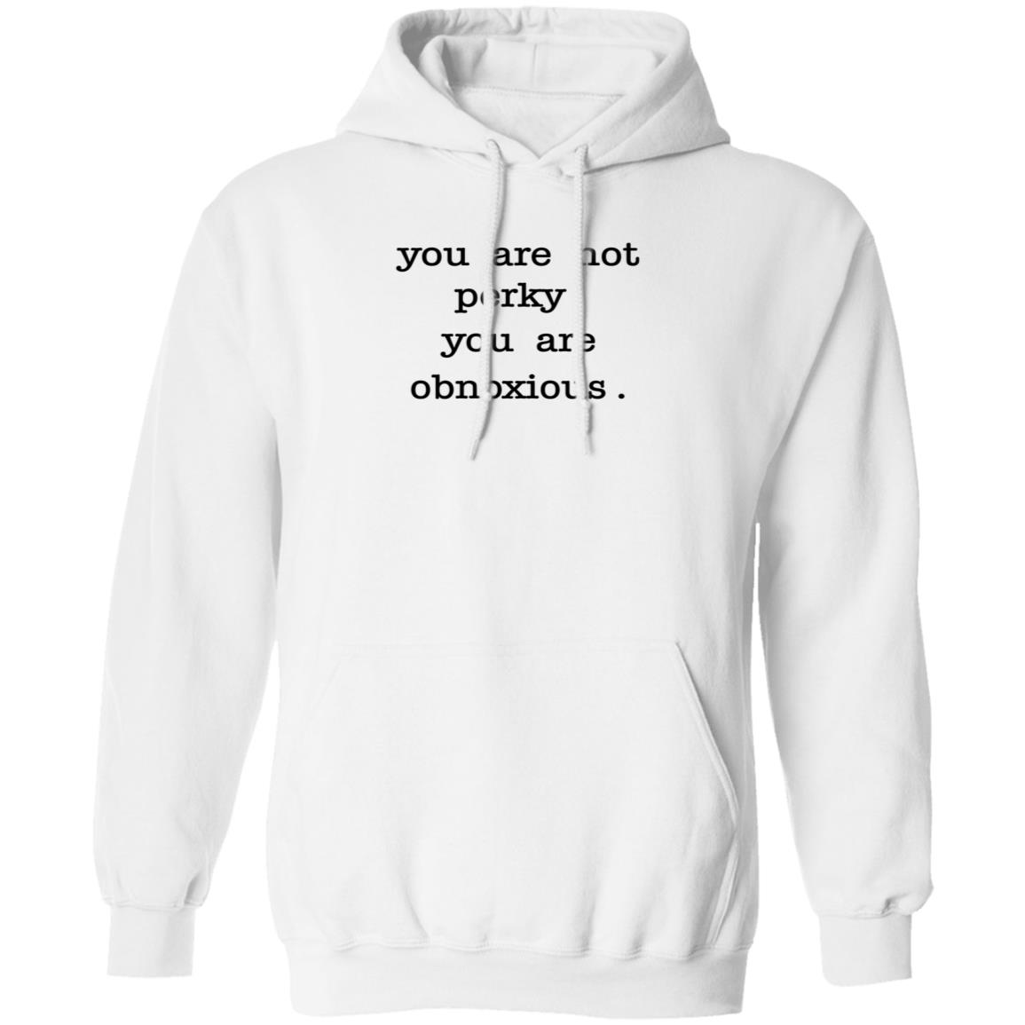 You Are Not Perky You Are Obnoxious Shirt Hoodie Sweatshirt Jim Cramer - Teechipus