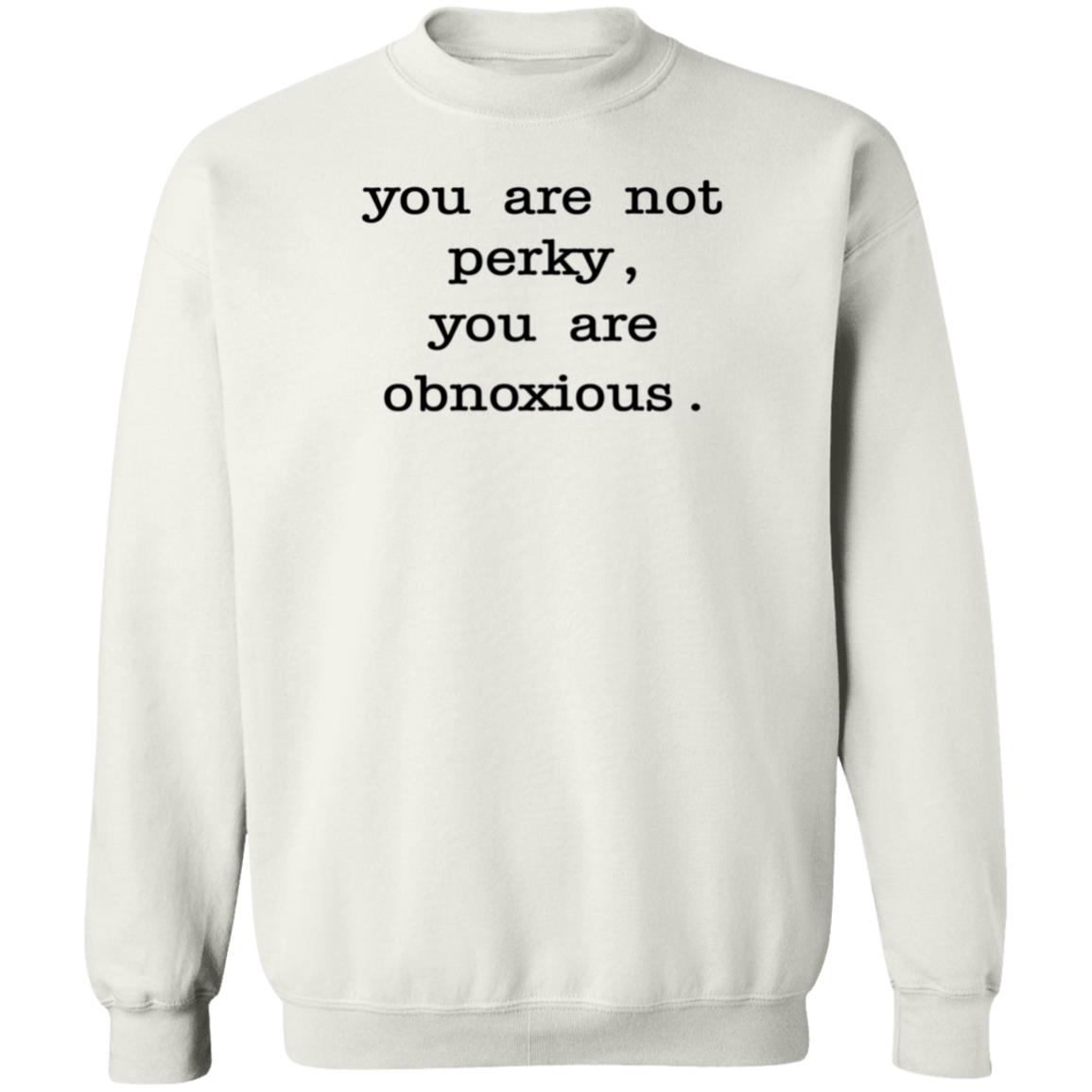 You Are Not Perky You Are Obnoxious Shirt Hoodie Sweatshirt Jim Cramer - Teechipus