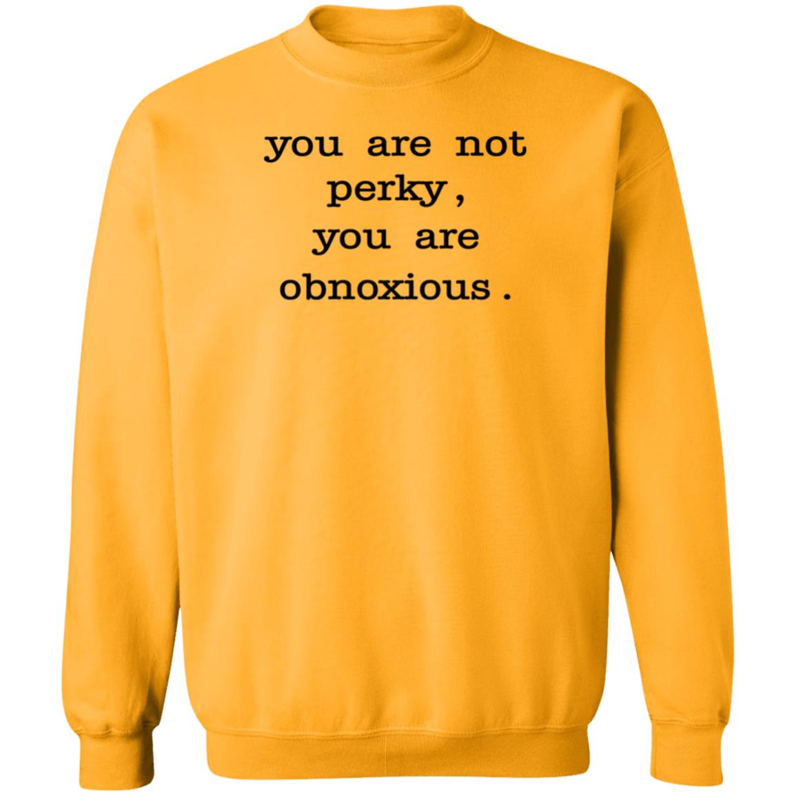 You Are Not Perky You Are Obnoxious Shirt Hoodie Sweatshirt Jim Cramer - Teechipus