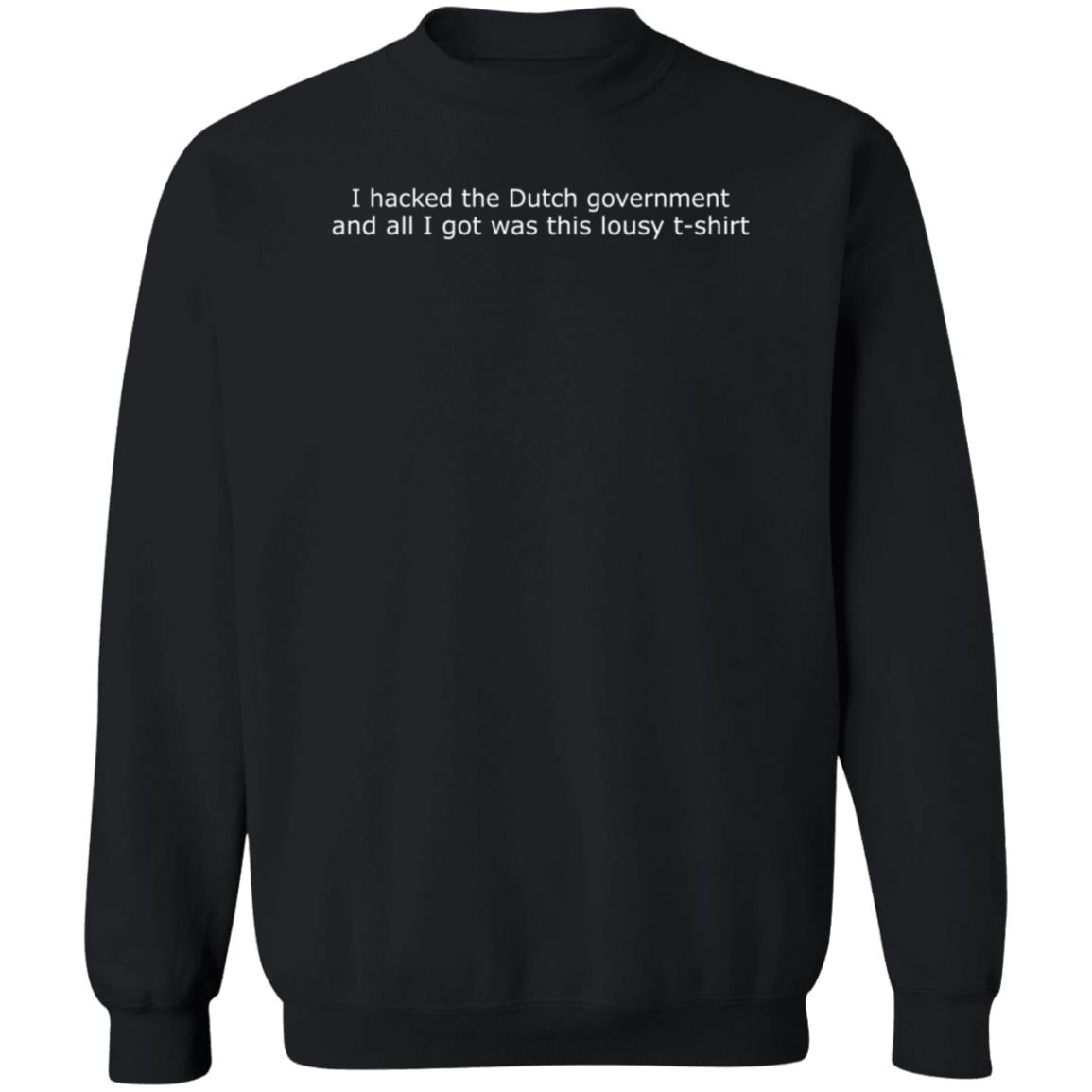 I Hacked The Dutch Government And All I Got Was This Lousy T-Shirt Hoodie Sweatshirt - Teechipus