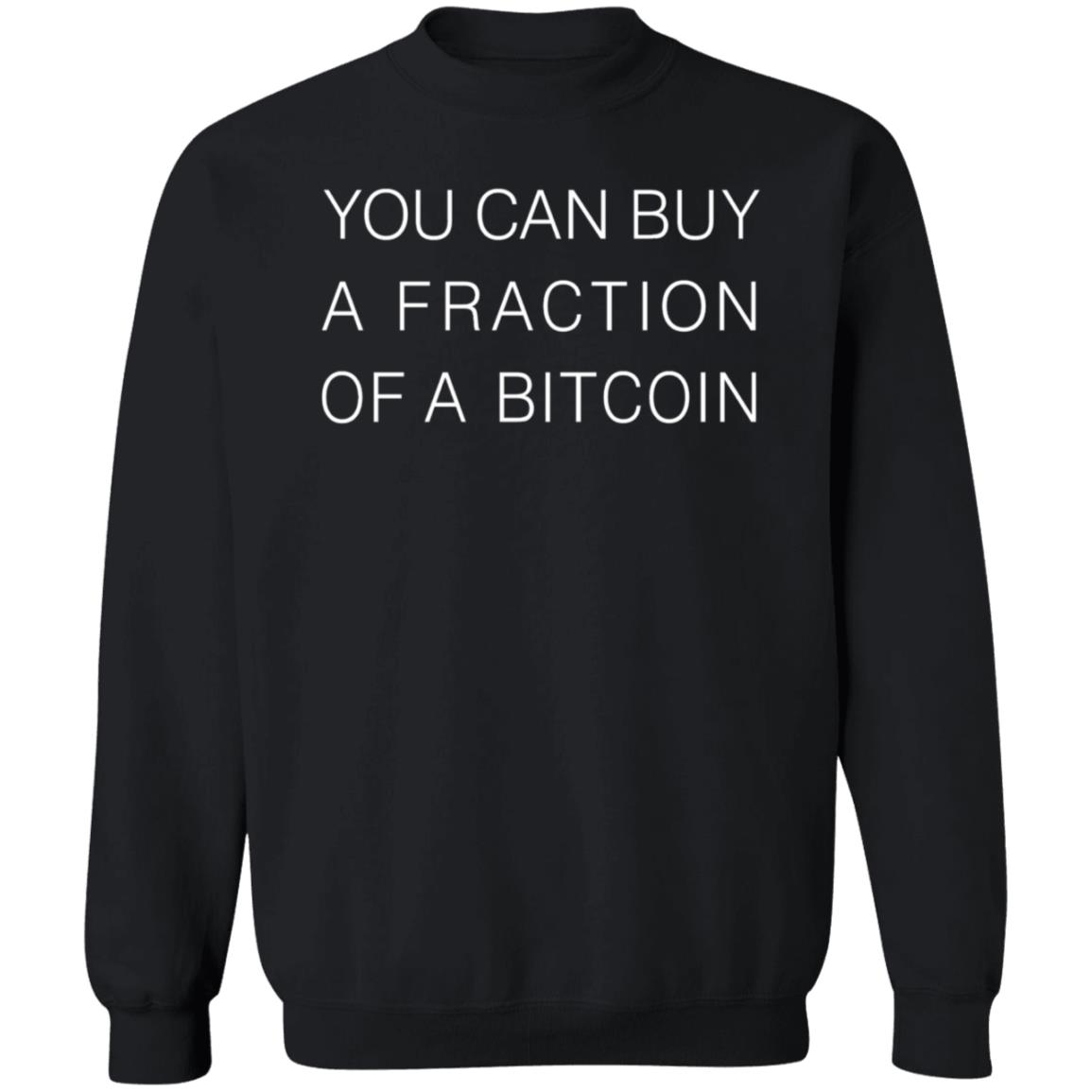 You Can Buy A Fraction Of A Bitcoin Shirt Cryptograffiti You Can Buy A Fraction Of A Bitcoin Shirt Hoodie Sweatshirt - Teechipus