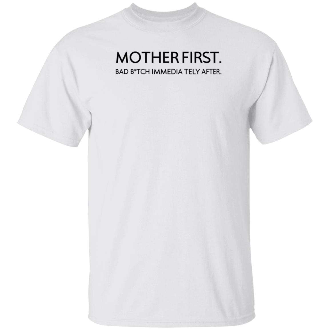 Mother First Bad Bitch Immedia Tely After Shirt KaylarWill Mother First Bad Bitch Immedia Tely After Shirt Hoodie Sweatshirt - Teechipus