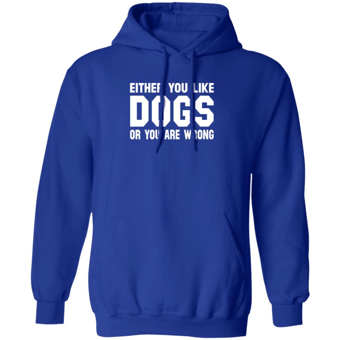 Gloriously Horrible Either You Like Dogs Or You Are Wrong Shirt Hoodie Sweatshirt Cafepress Shop - Teechipus
