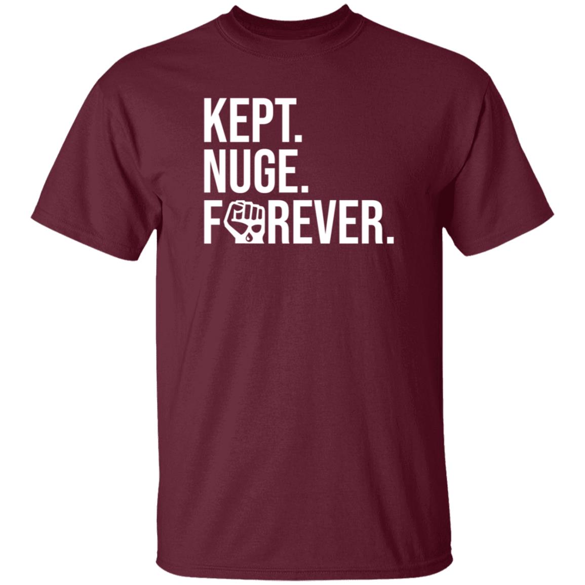 Kept Nuge Forever Hoodie Shirt Sweatshirt Nationgear Store - Teechipus