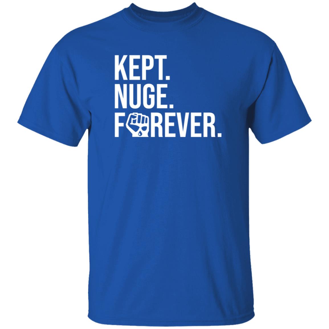 Kept Nuge Forever Hoodie Shirt Sweatshirt Nationgear Store - Teechipus