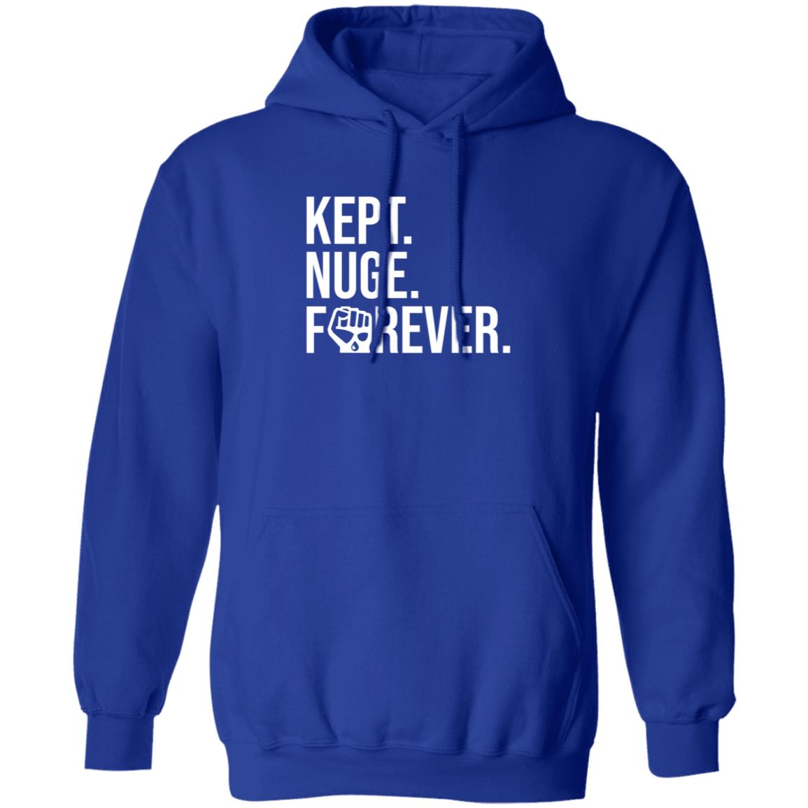 Kept Nuge Forever Hoodie Shirt Sweatshirt Nationgear Store - Teechipus