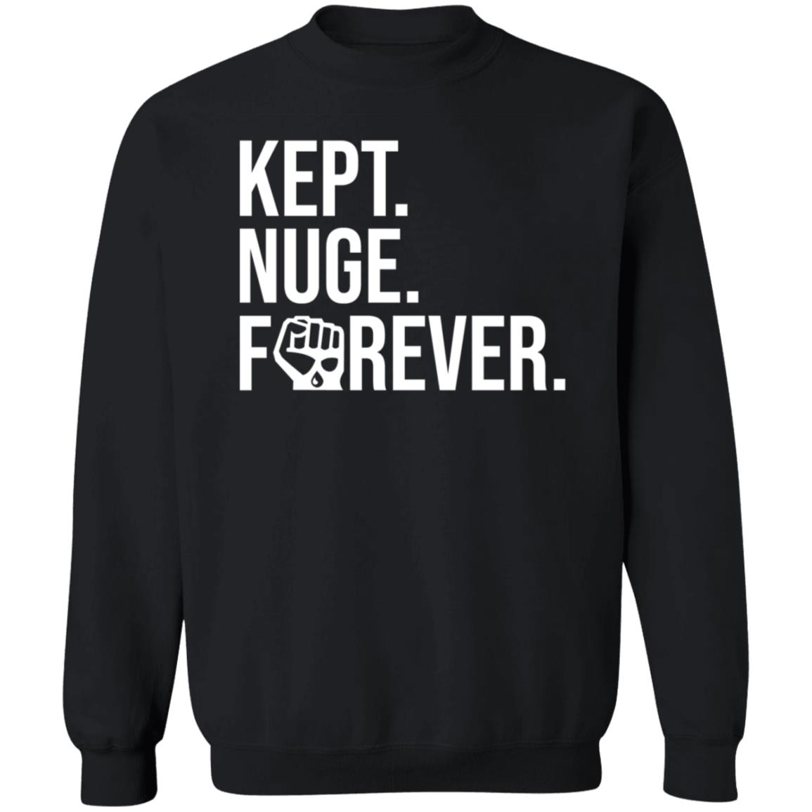 Kept Nuge Forever Hoodie Shirt Sweatshirt Nationgear Store - Teechipus