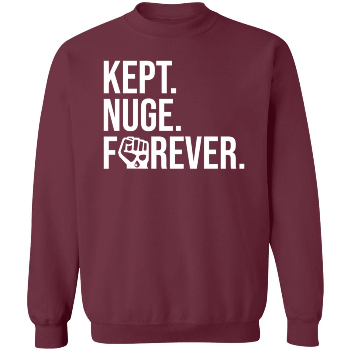 Kept Nuge Forever Hoodie Shirt Sweatshirt Nationgear Store - Teechipus