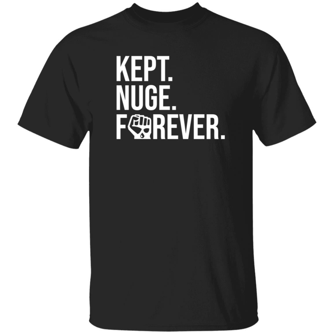 Kept Nuge Forever Hoodie Shirt Sweatshirt Nationgear Store - Teechipus