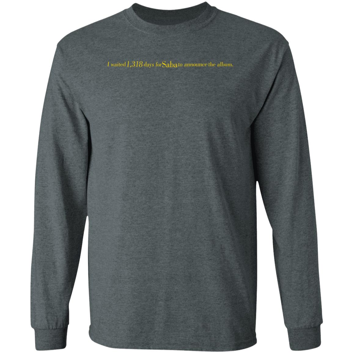 I Waited 1318 Days For Saba To Announce The Album Shirt Sabapivot Merch - Teechipus