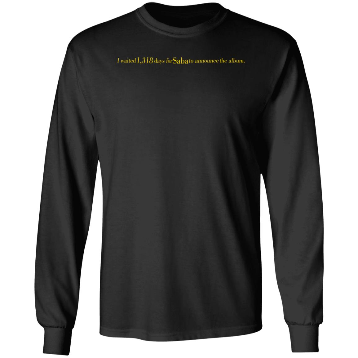I Waited 1318 Days For Saba To Announce The Album Shirt Sabapivot Merch - Teechipus