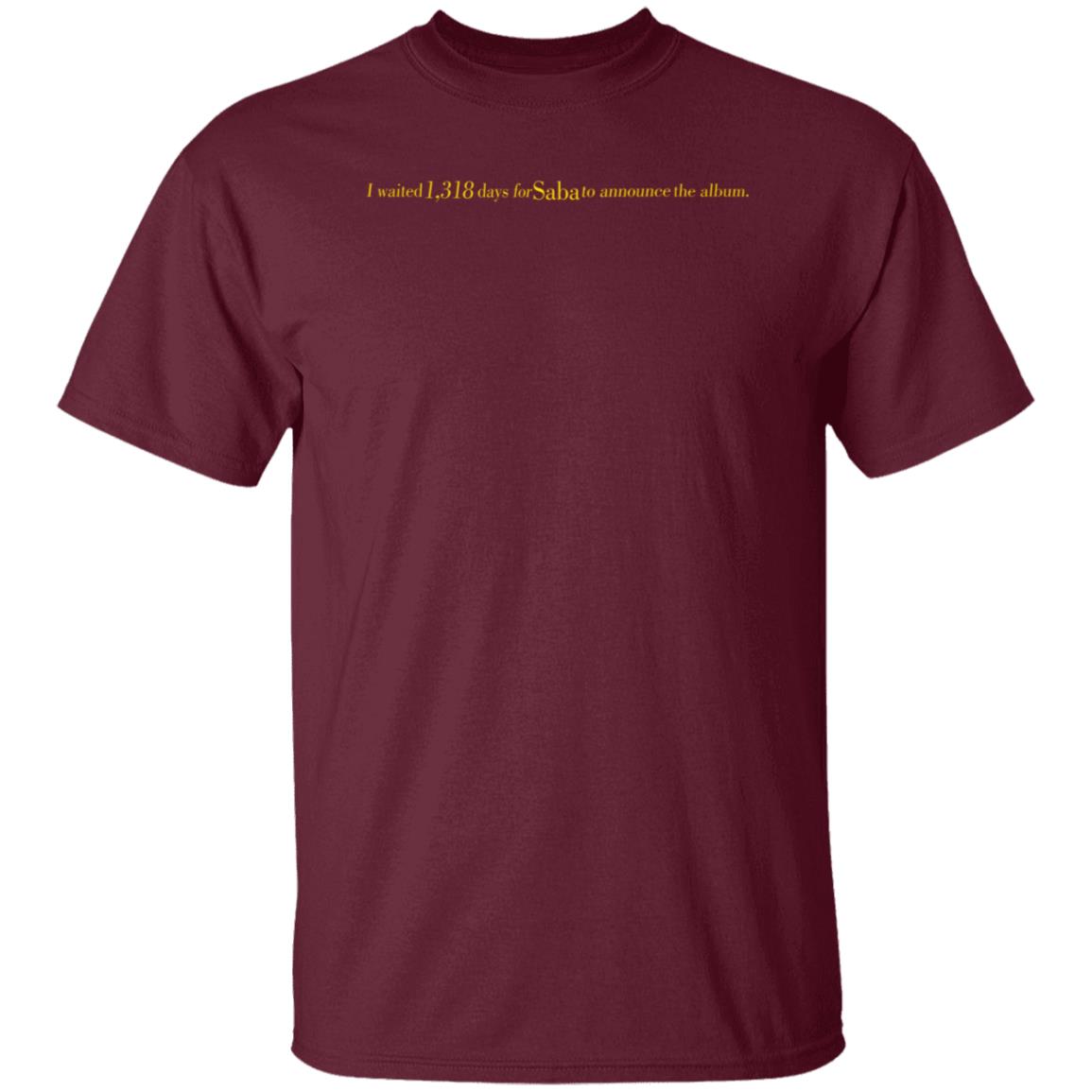 I Waited 1318 Days For Saba To Announce The Album Shirt Sabapivot Merch - Teechipus