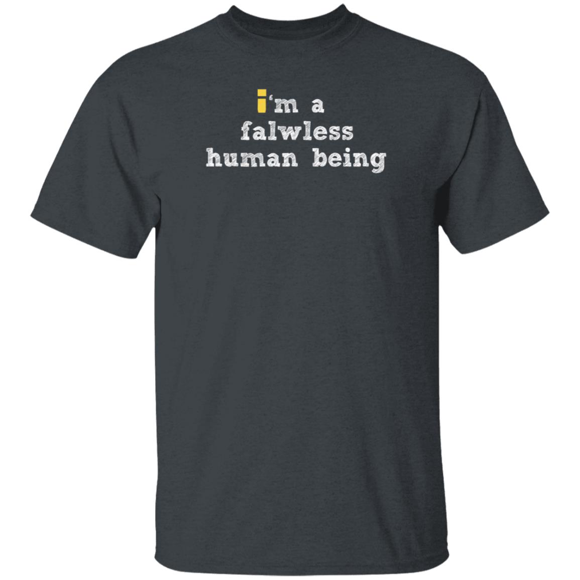 I'm A Falwless Human Being Shirt Impulsesvs Store I'm A Falwless Human Being Shirt Hoodie Sweatshirt - Teechipus