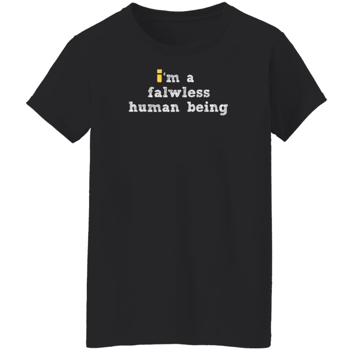 I'm A Falwless Human Being Shirt Impulsesvs Store I'm A Falwless Human Being Shirt Hoodie Sweatshirt - Teechipus