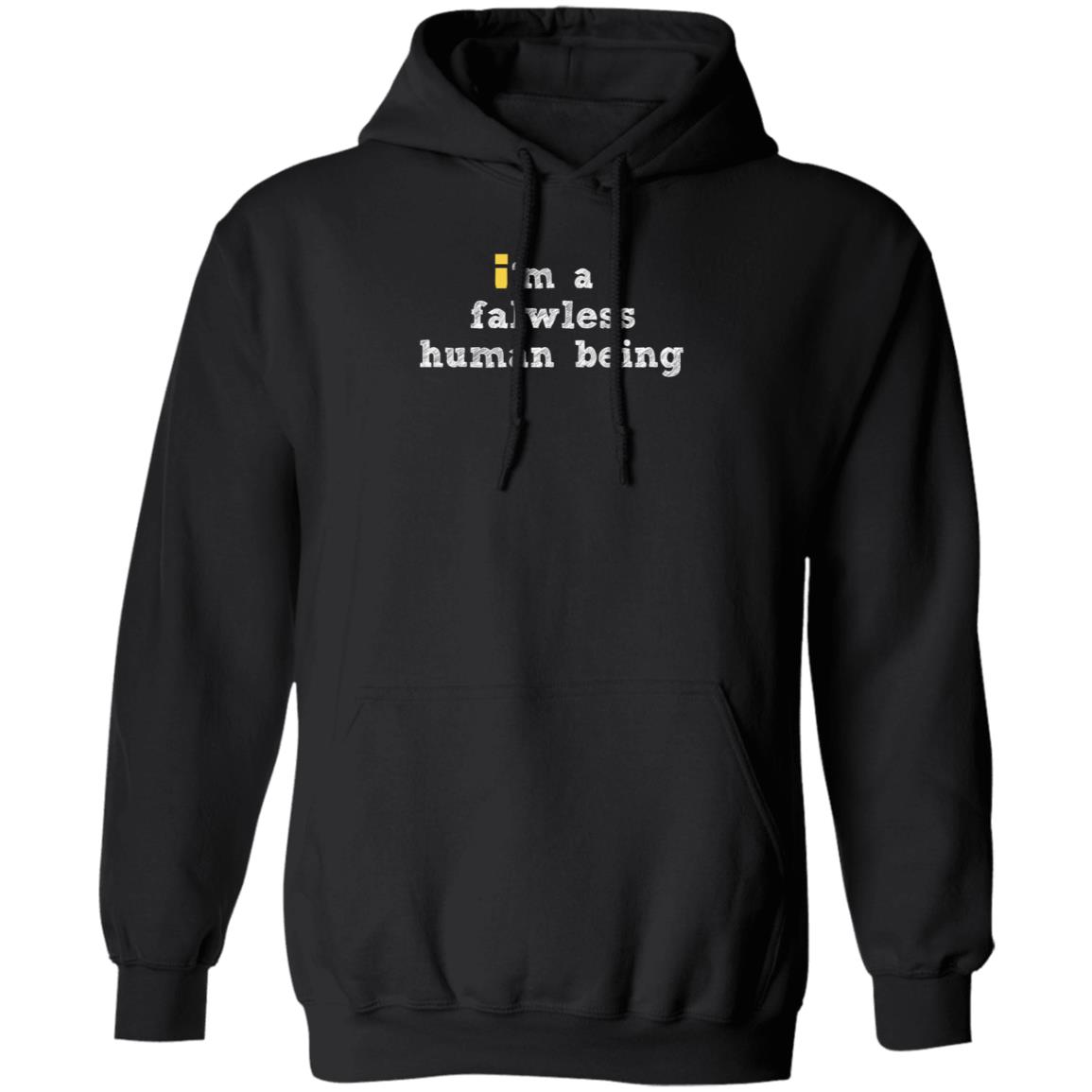 I'm A Falwless Human Being Shirt Impulsesvs Store I'm A Falwless Human Being Shirt Hoodie Sweatshirt - Teechipus