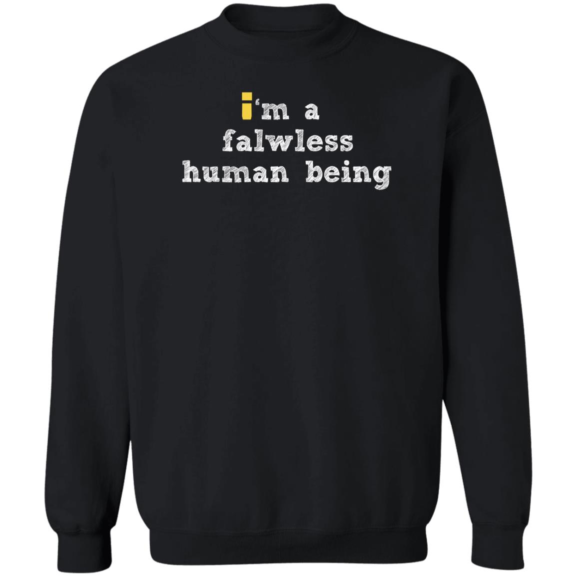 I'm A Falwless Human Being Shirt Impulsesvs Store I'm A Falwless Human Being Shirt Hoodie Sweatshirt - Teechipus