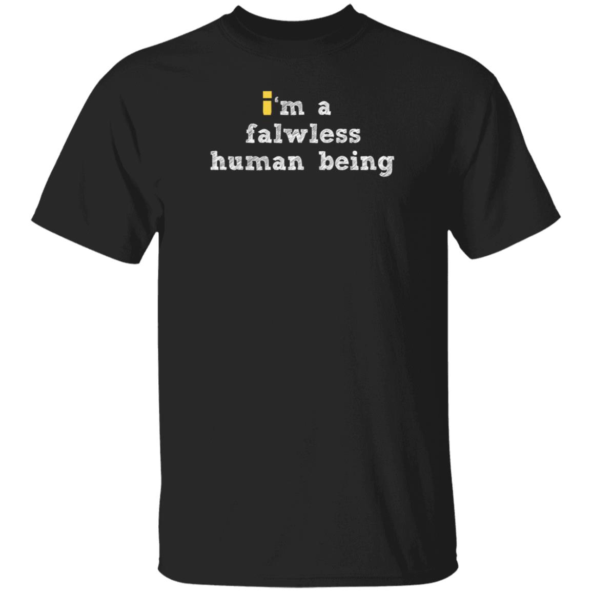 I'm A Falwless Human Being Shirt Impulsesvs Store I'm A Falwless Human Being Shirt Hoodie Sweatshirt - Teechipus